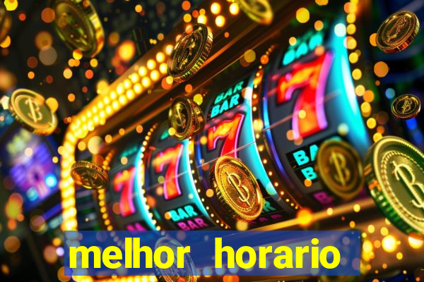 melhor horario jogar tigrinho