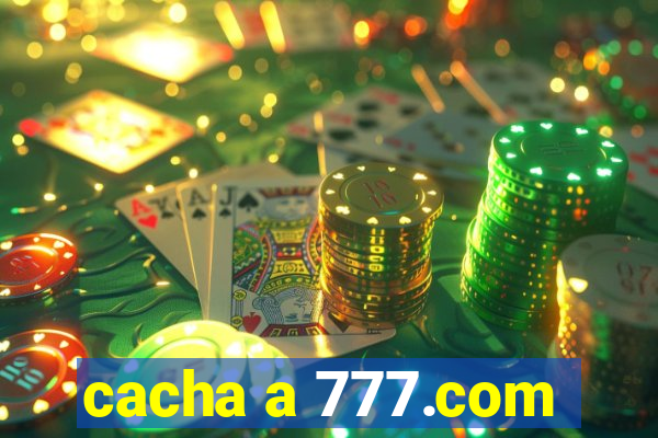 cacha a 777.com