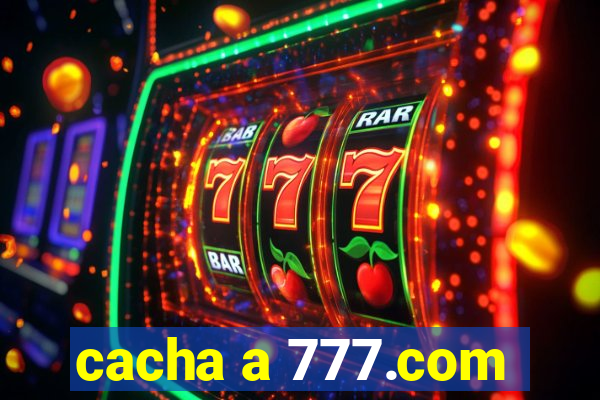 cacha a 777.com