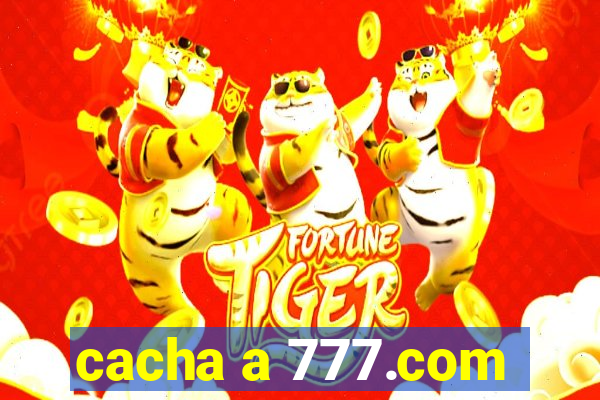 cacha a 777.com