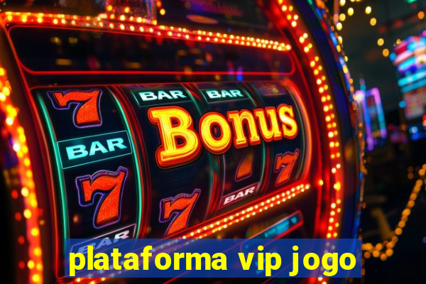 plataforma vip jogo