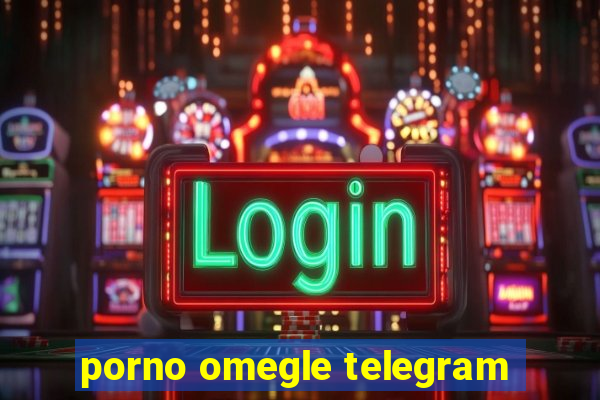 porno omegle telegram