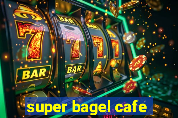 super bagel cafe