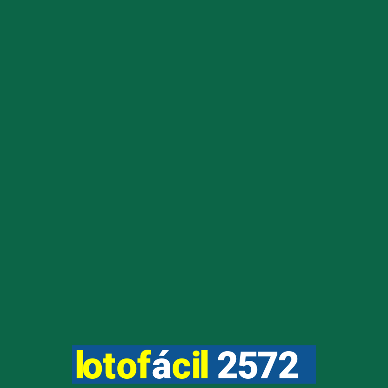 lotofácil 2572