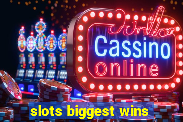 slots biggest wins