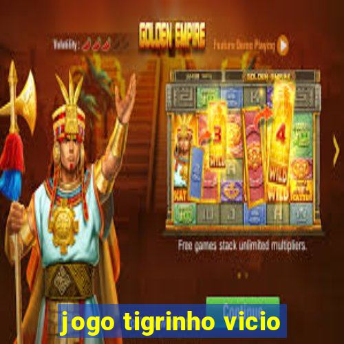 jogo tigrinho vicio