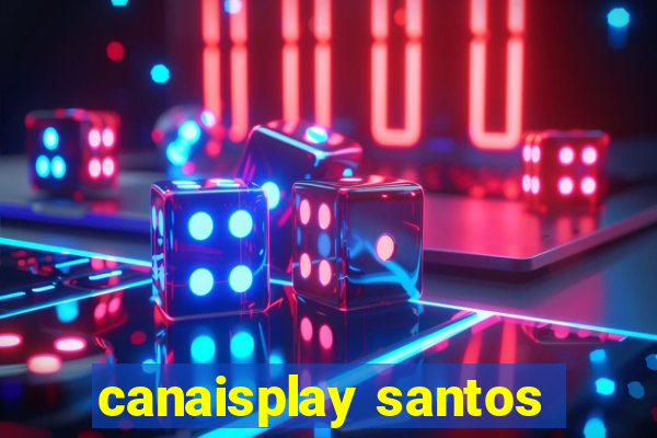 canaisplay santos