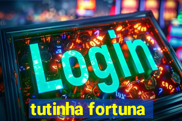 tutinha fortuna