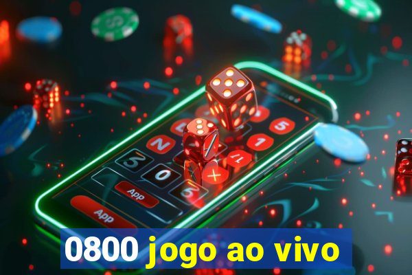 0800 jogo ao vivo