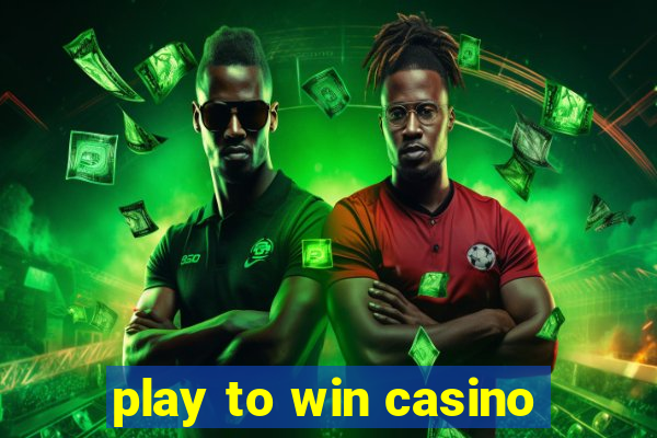 play to win casino