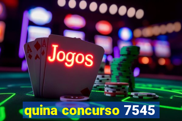 quina concurso 7545