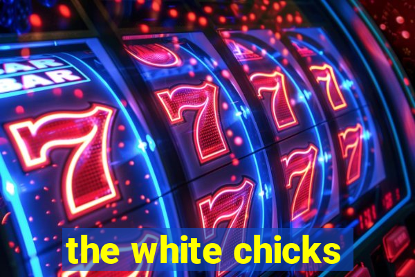 the white chicks