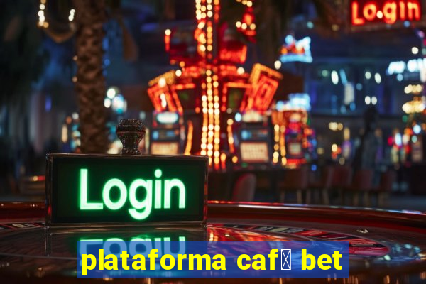 plataforma caf茅 bet