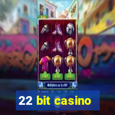 22 bit casino