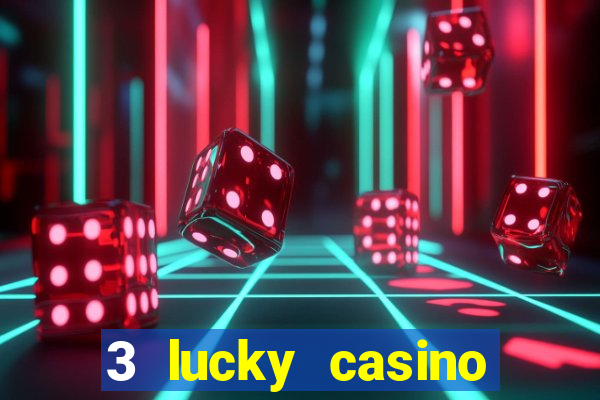 3 lucky casino real cash