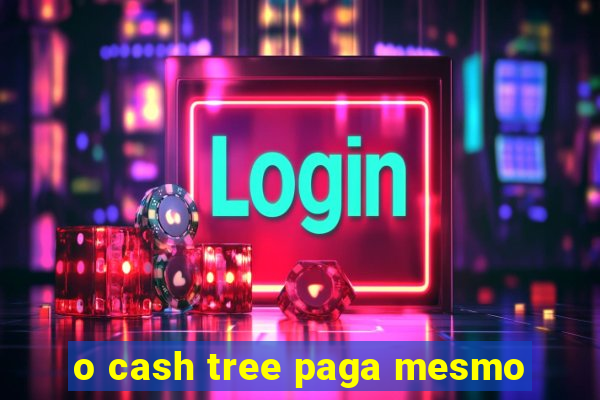 o cash tree paga mesmo