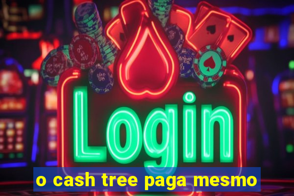 o cash tree paga mesmo