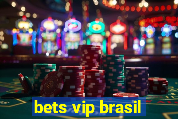 bets vip brasil