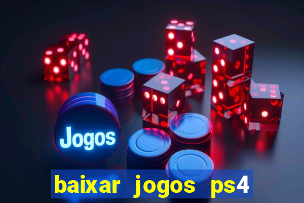 baixar jogos ps4 desbloqueado pkg