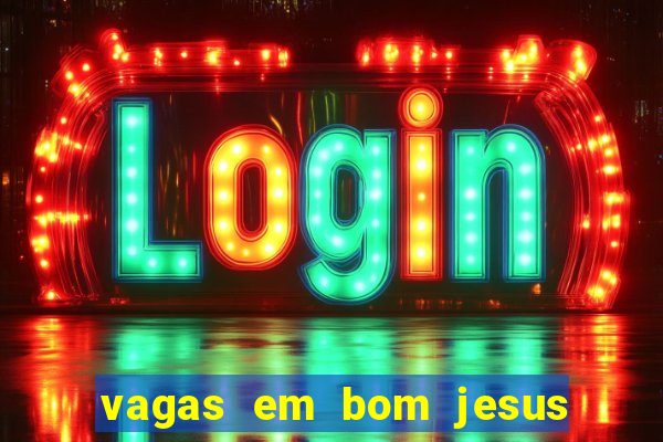 vagas em bom jesus da lapa