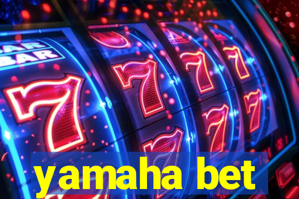 yamaha bet