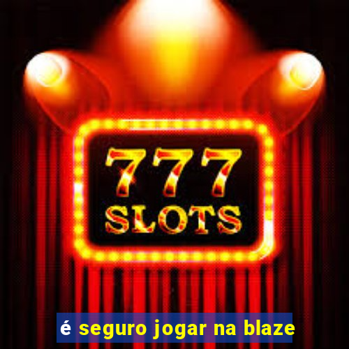 é seguro jogar na blaze