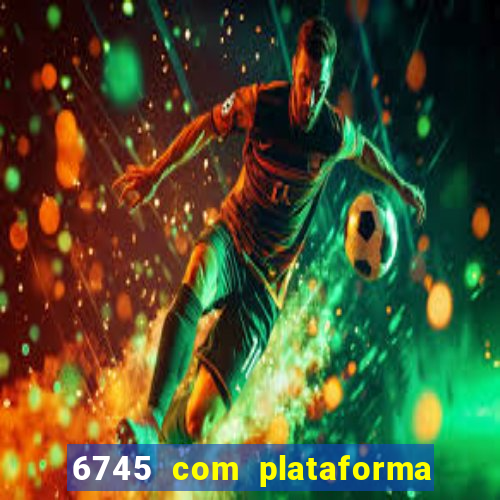 6745 com plataforma de jogos