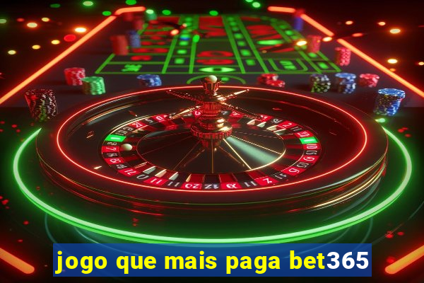 jogo que mais paga bet365