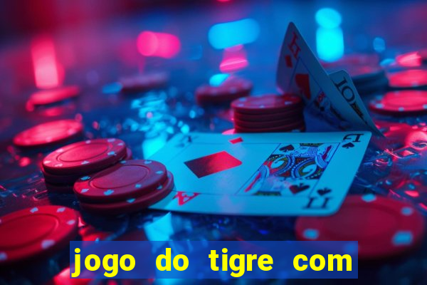 jogo do tigre com deposito de 1 real