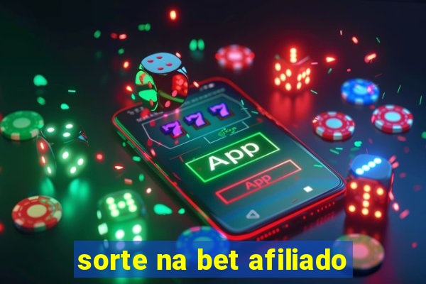 sorte na bet afiliado