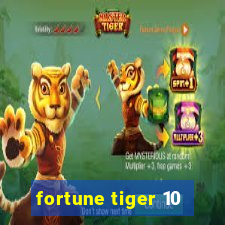 fortune tiger 10