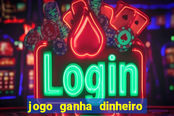 jogo ganha dinheiro sem depositar