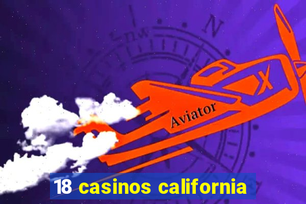 18 casinos california