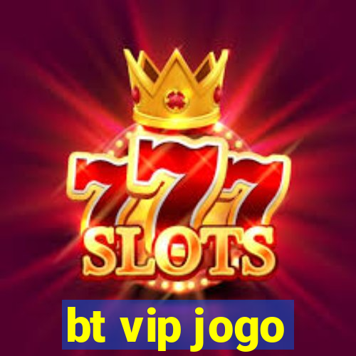 bt vip jogo