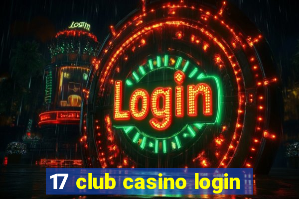 17 club casino login