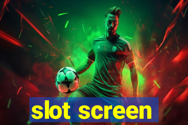 slot screen