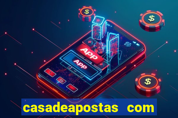 casadeapostas com é confiavel