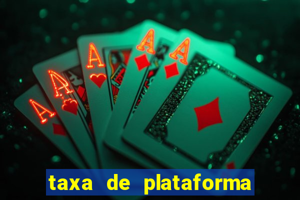 taxa de plataforma de jogos