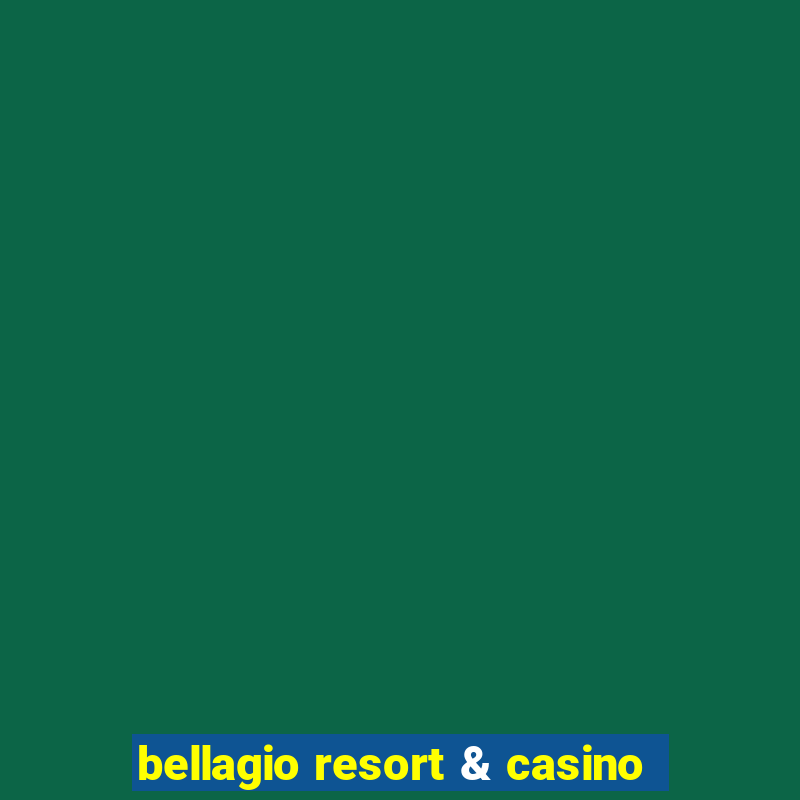 bellagio resort & casino