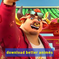 download better animes