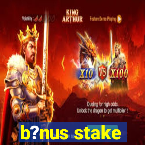 b?nus stake