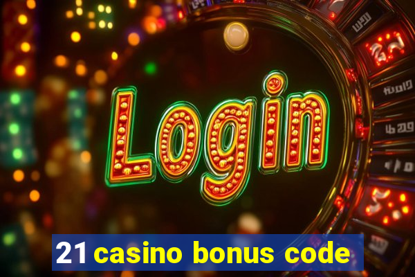 21 casino bonus code