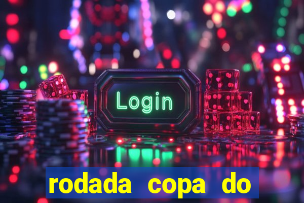 rodada copa do brasil 2024