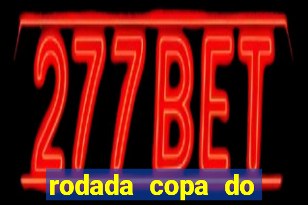 rodada copa do brasil 2024