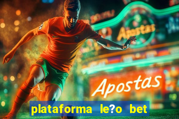 plataforma le?o bet é confiável