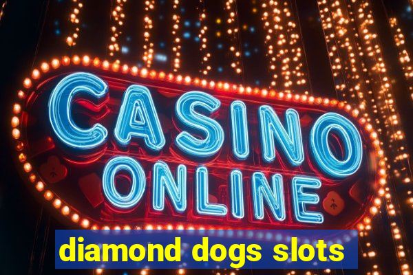 diamond dogs slots