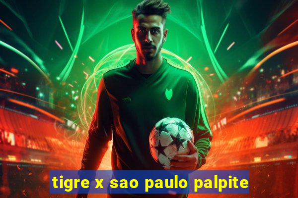 tigre x sao paulo palpite