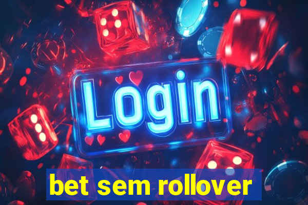 bet sem rollover