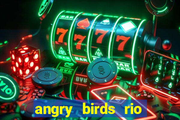 angry birds rio google play