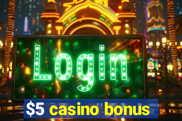 $5 casino bonus